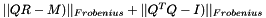 $||Q R - M)||_{Frobenius} + ||Q^T Q - I)||_{Frobenius}$